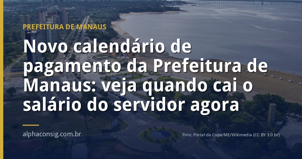 Novo calendário de pagamento da Prefeitura de Manaus: veja quando cai o salário do servidor agora