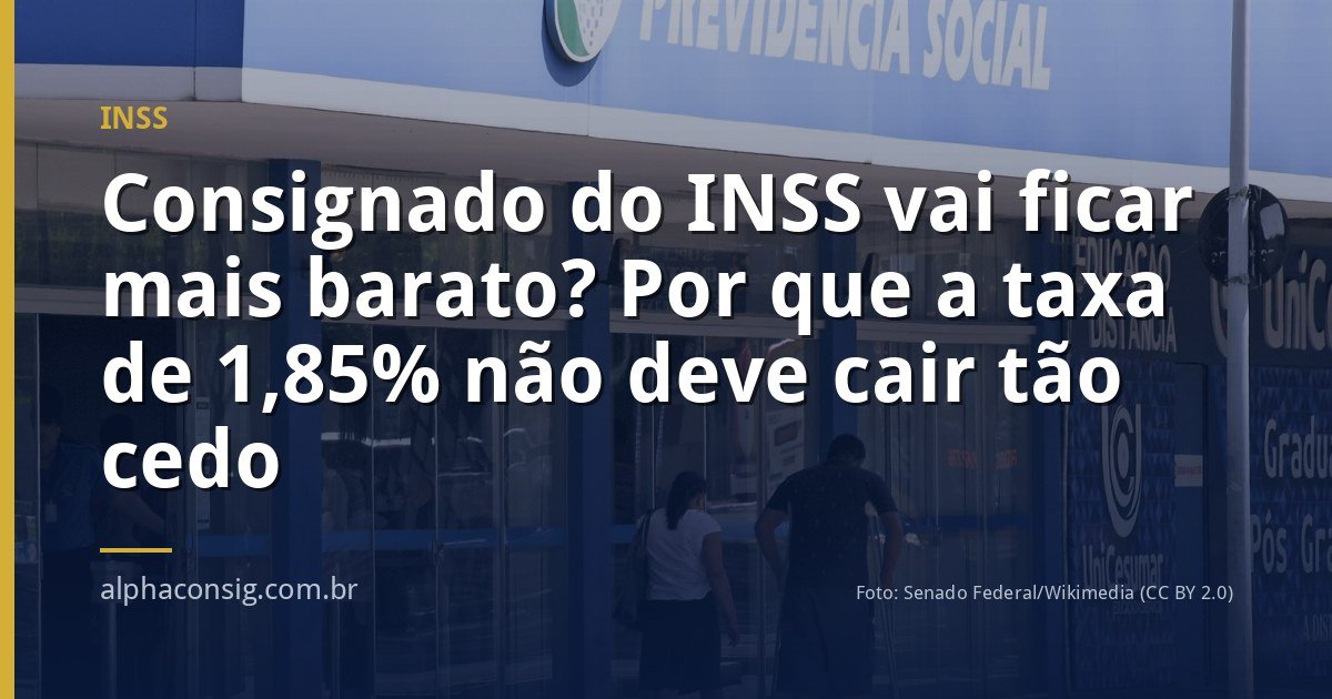Consignado do INSS vai ficar mais barato? Por que a taxa de 1,85% não deve cair tão cedo