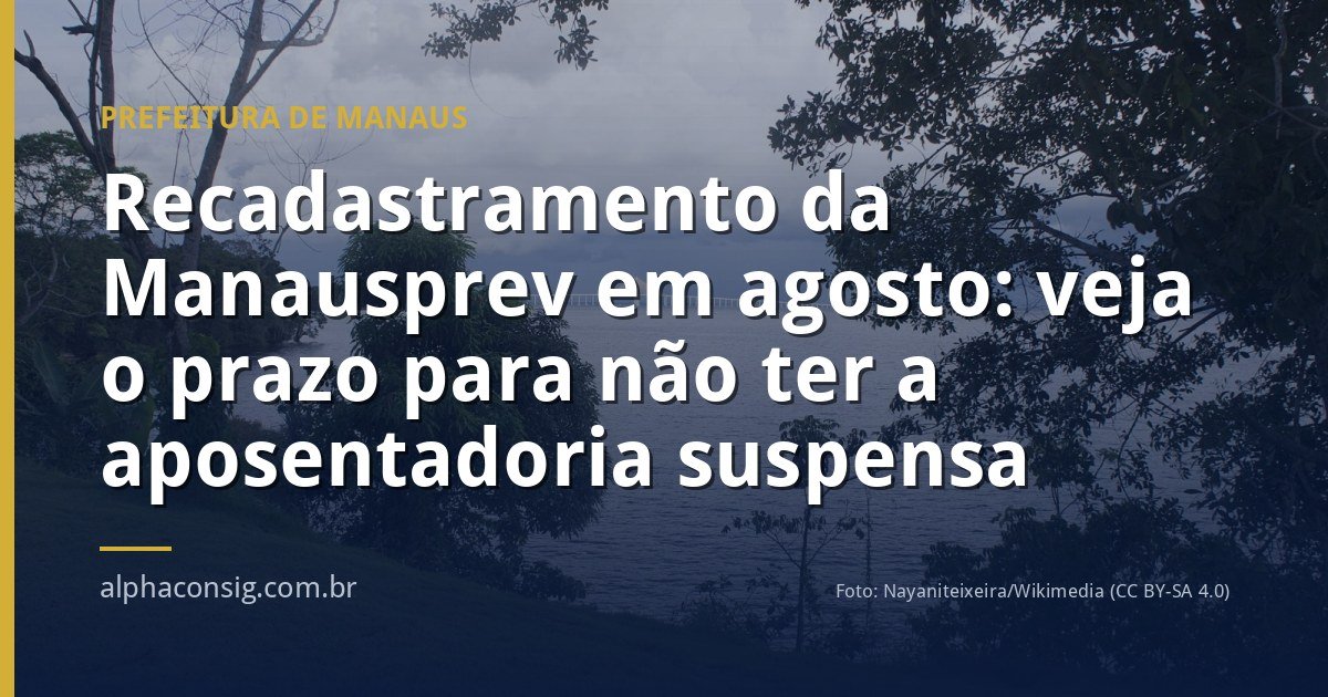 Recadastramento da Manausprev em agosto: veja o prazo para não ter a aposentadoria suspensa