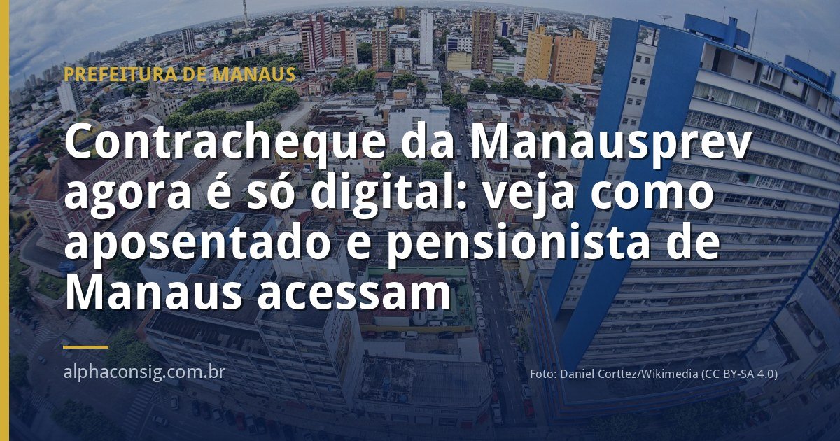 Contracheque da Manausprev agora é só digital: veja como aposentado e pensionista de Manaus acessam
