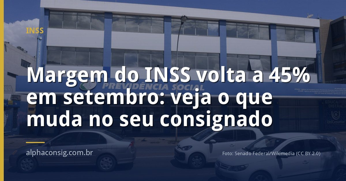 Margem do INSS volta a 45% em setembro: veja o que muda no seu consignado
