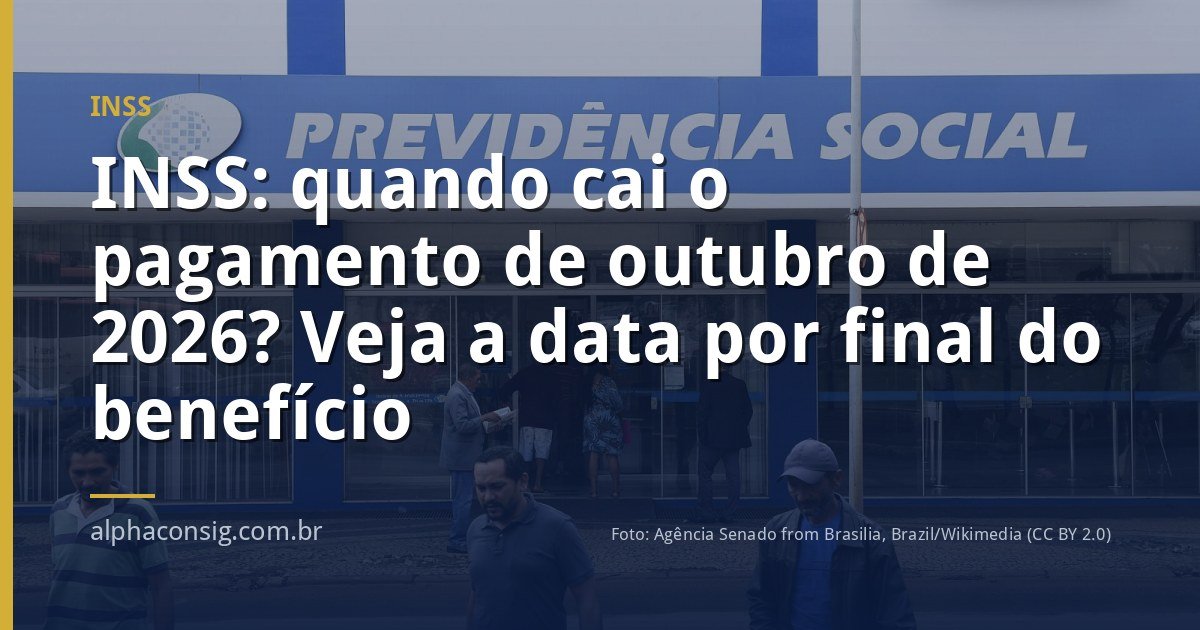 INSS: quando cai o pagamento de outubro de 2026? Veja a data por final do benefício