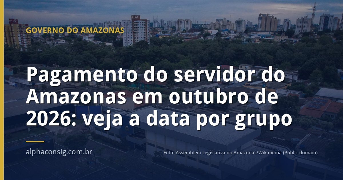 Pagamento do servidor do Amazonas em outubro de 2026: veja a data por grupo