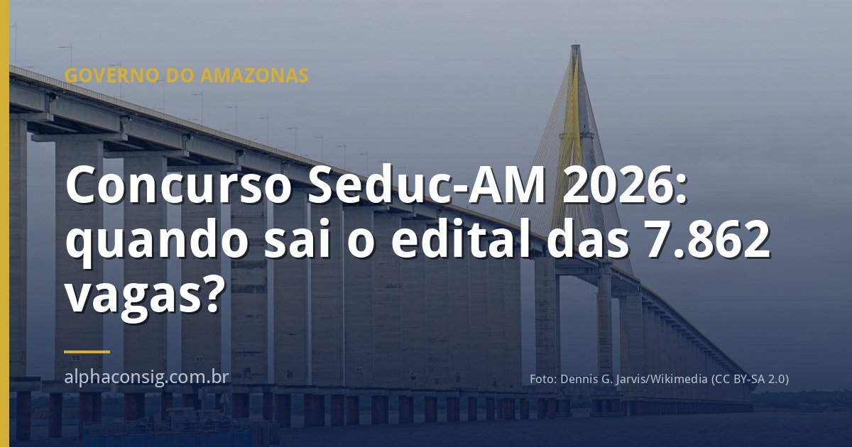Concurso Seduc-AM 2026: quando sai o edital das 7.862 vagas?