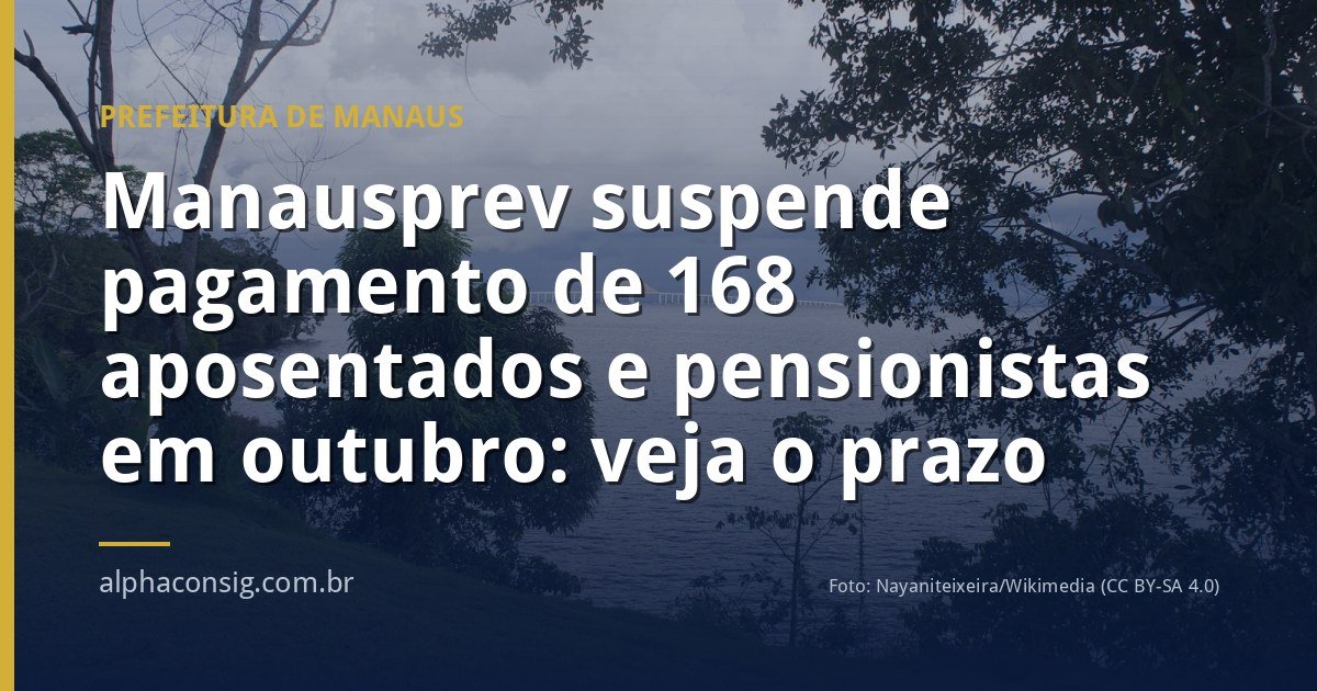 Manausprev suspende pagamento de 168 aposentados e pensionistas em outubro: veja o prazo