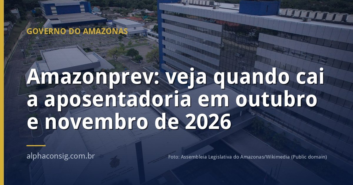 Amazonprev: veja quando cai a aposentadoria em outubro e novembro de 2026