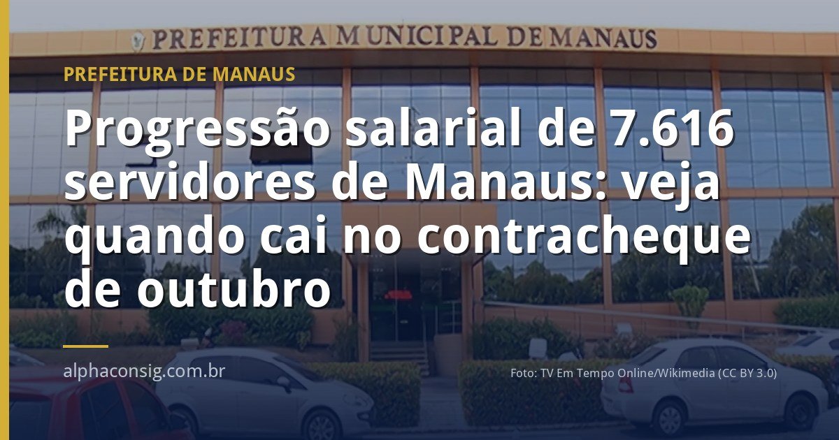 Progressão salarial de 7.616 servidores de Manaus: veja quando cai no contracheque de outubro
