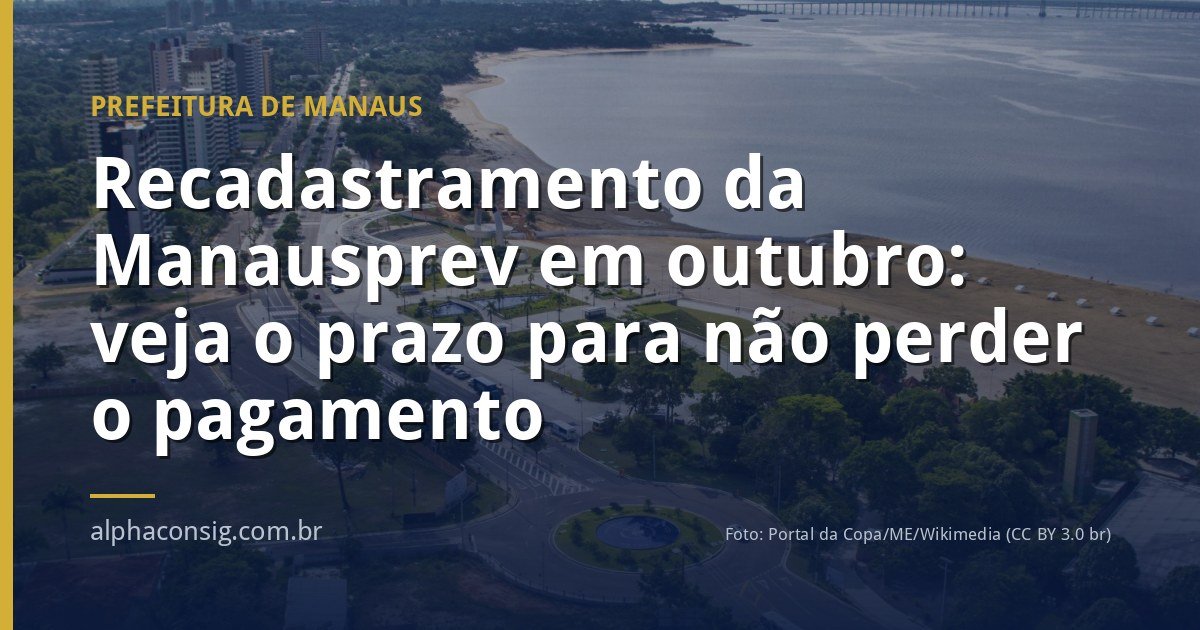Recadastramento da Manausprev em outubro: veja o prazo para não perder o pagamento